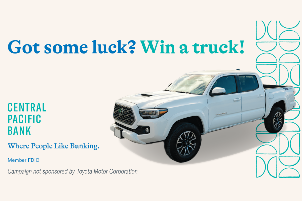 A Central Pacific Bank promotional graphic features a white Toyota Tacoma pickup truck alongside the headline, “Got some luck? Win a truck!” The ad includes Central Pacific Bank branding, the slogan “Where People Like Banking,” and a disclaimer that the campaign is not sponsored by Toyota Motor Corporation.