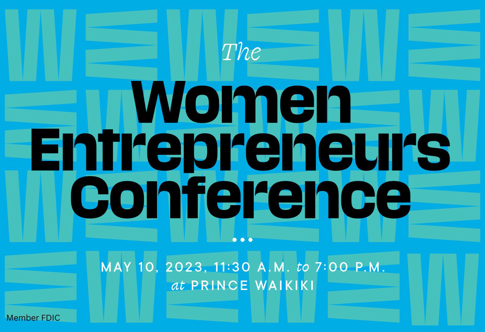 A promotional graphic for the Women Entrepreneurs Conference featuring bold black text on a blue patterned background. The graphic includes event details for May 10, 2023, from 11:30 a.m. to 7:00 p.m. at Prince Waikiki and notes Member FDIC at the bottom.