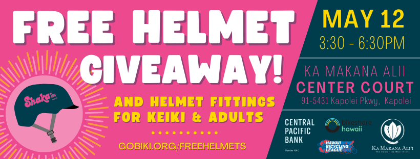 A promotional graphic advertises a Free Helmet Giveaway and Helmet Fittings for Keiki & Adults. The bright pink design includes event details for May 12, 3:30-6:30 p.m. at Ka Makana Aliʻi Center Court in Kapolei, along with logos for Central Pacific Bank, Biki, Hawaii Bicycling League, and Ka Makana Aliʻi.
