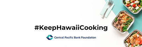 A promotional graphic featuring the hashtag #KeepHawaiiCooking alongside the Central Pacific Bank Foundation logo. Prepared meal containers and utensils are displayed in the corner, highlighting support for food programs and local communities.